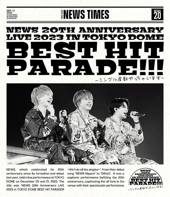 NEWS 20th Anniversary LIVE 2023 in TOKYO DOME BEST HIT PARADE