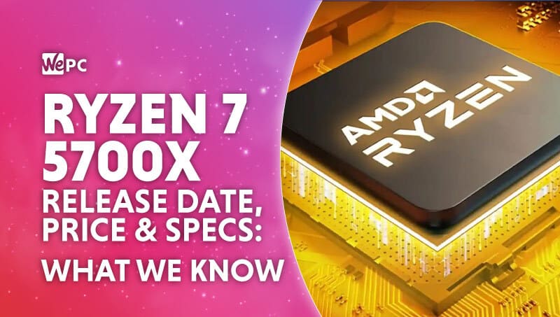 Ryzen 7 5700X release date, price & specs: What we know | WePC