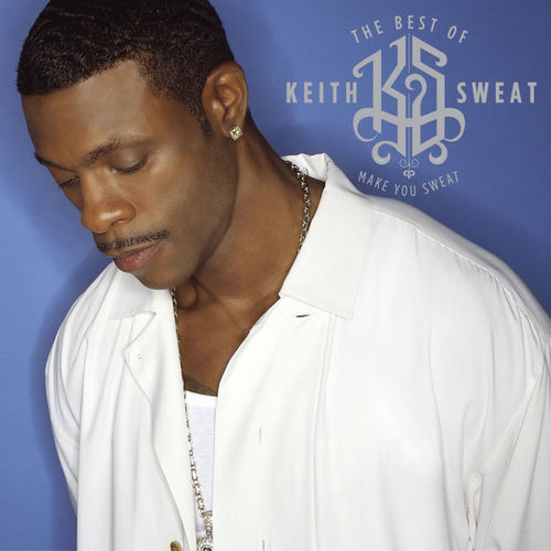 Keith Sweat - The Best of Keith Sweat: Make You Sweat | Deezer
