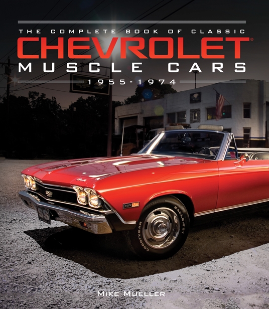 The Complete Book of Classic Chevrolet Muscle Cars by Mike Mueller