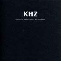 Zbigniew Karkowski / Antimatter – KHZ – CD (Album), 2005 [r461074