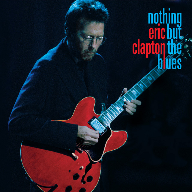 Nothing But the Blues (Live) - Album by Eric Clapton | Spotify