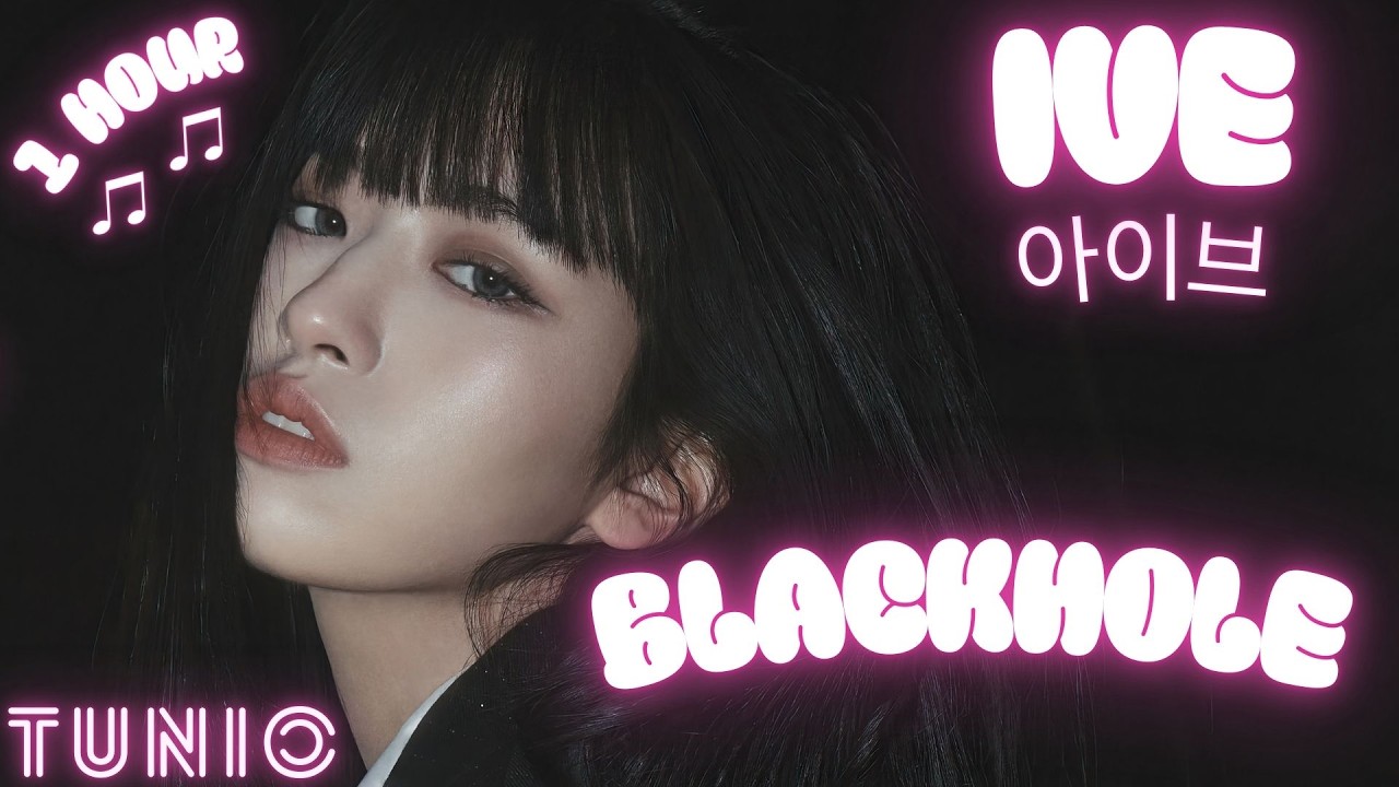 IVE (아이브) - BLACKHOLE 🖤 1 HOUR EDIT 🖤 LONG LOOP VERSION