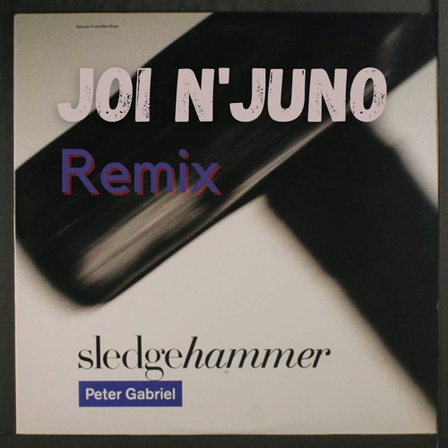 Stream Peter Gabriel - Sledgehammer (Joi N'Juno Remix) by Joi N