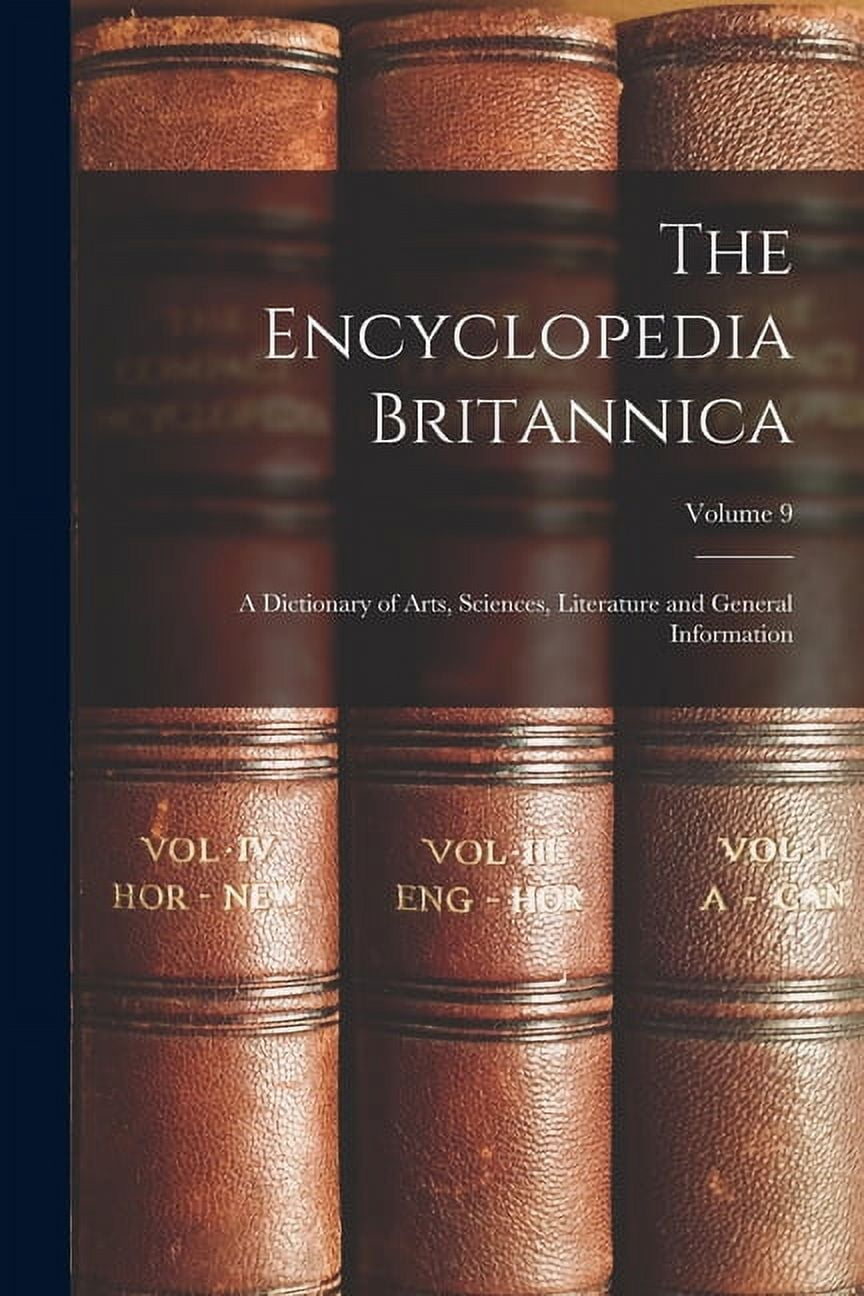 The Encyclopedia Britannica: A Dictionary of Arts, Sciences