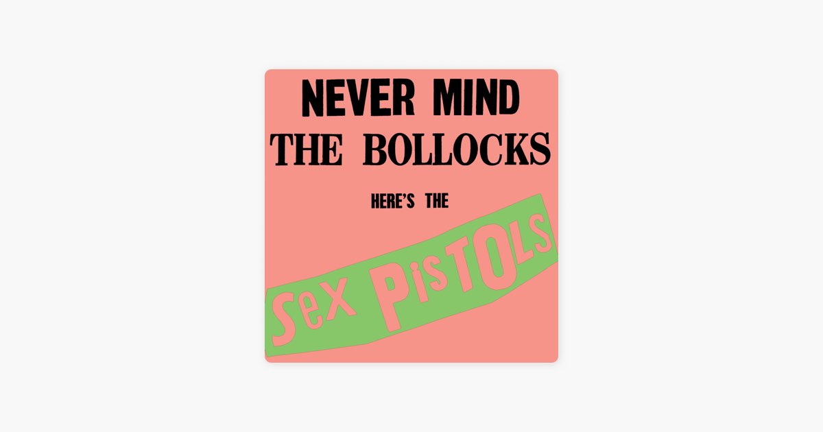 Never Mind the Bollocks, Here's the Sex Pistols - Album by Sex
