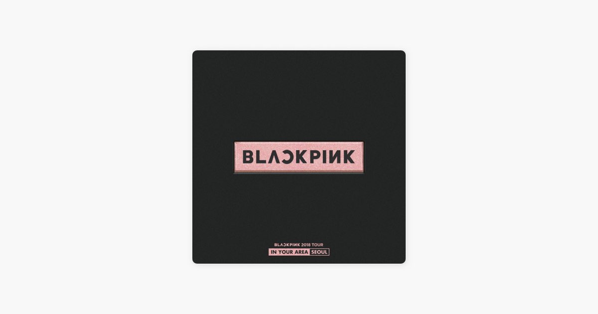 BLACKPINK 2018 TOUR 'IN YOUR AREA' SEOUL (Live) - Album by