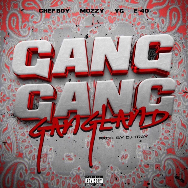 Gang Gang Gangland (feat. YG & Mozzy) - Single - Album by Chef Boy