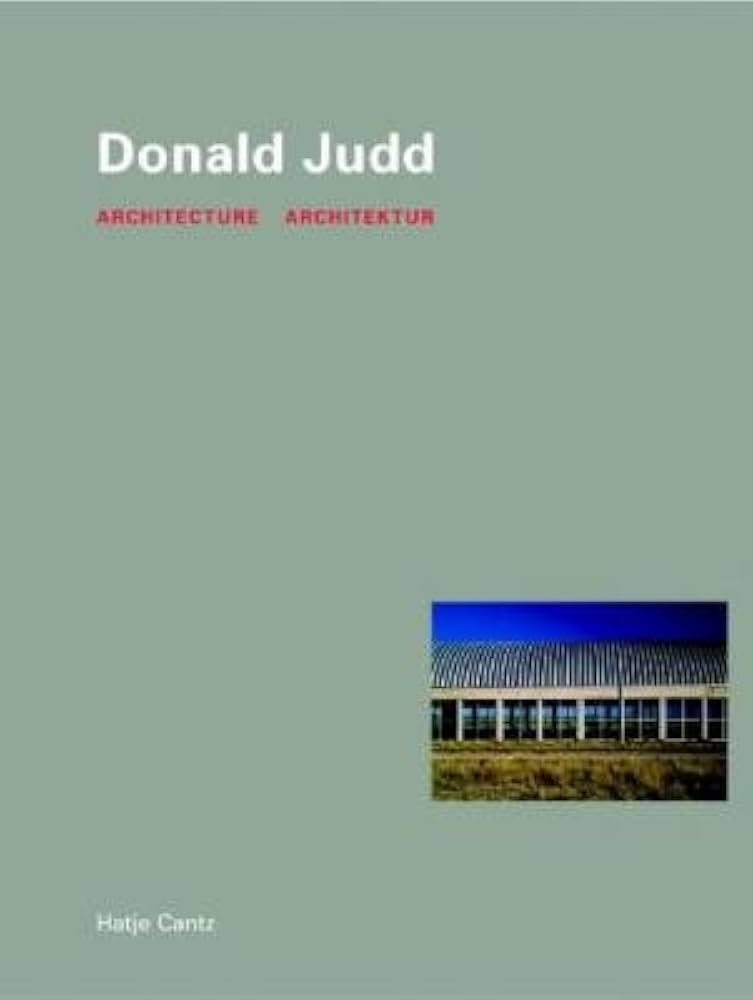 Donald Judd: Architecture: Peter Noever, Brigitte Huck, Donald