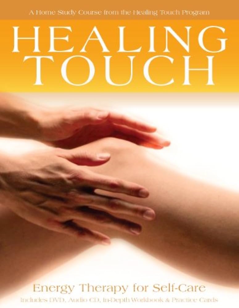 Healing Touch: Energy Therapy for Self-Care: A Home Study Course
