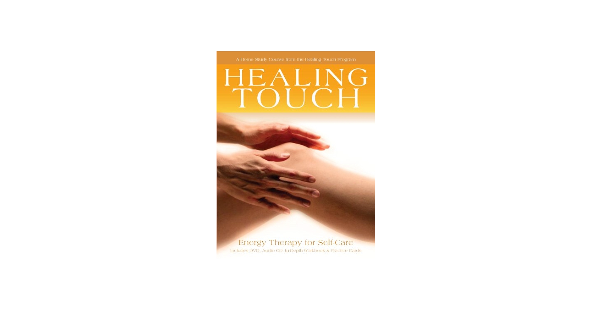 Healing Touch: Energy Therapy for Self-Care: A Home Study Course