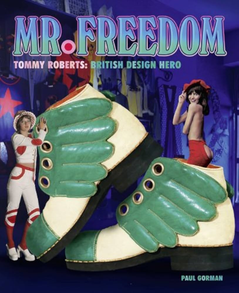 Tommy Roberts: Mr. Freedom: British Design Hero: Gorman, Paul