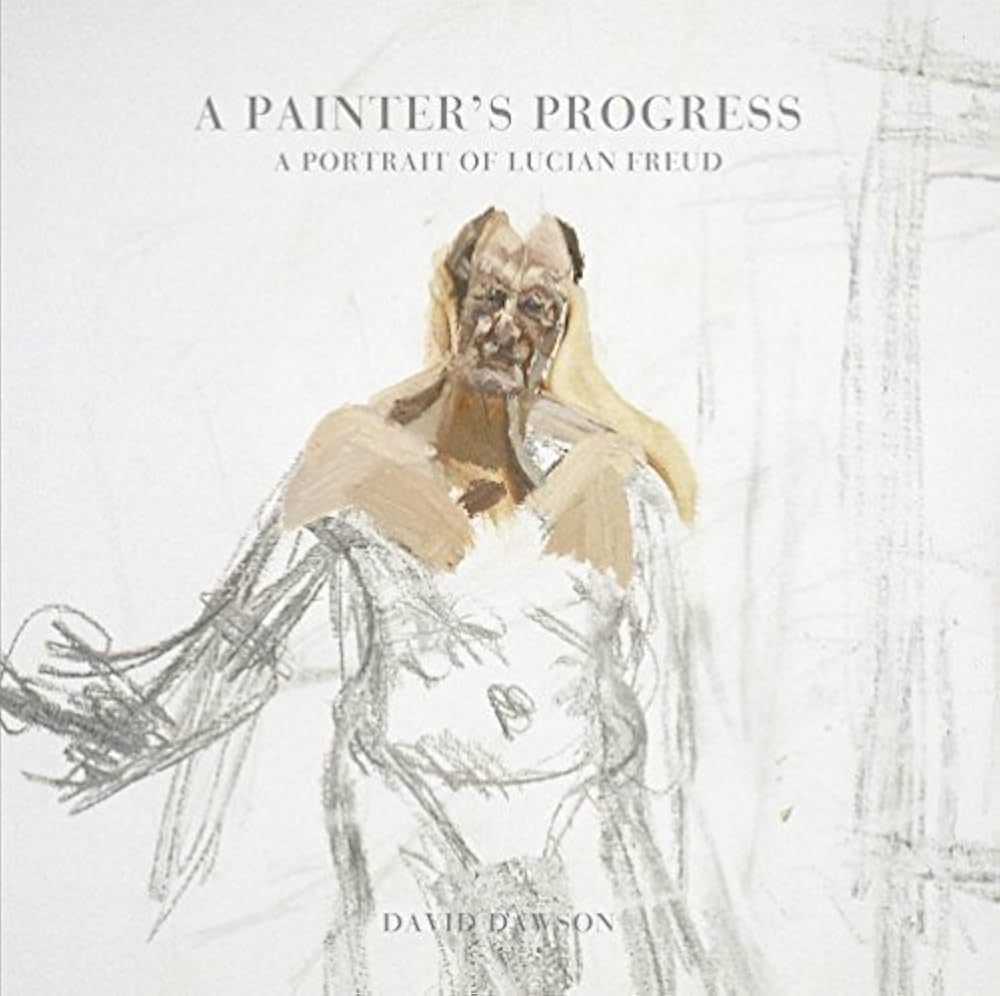 A painter's progress: a portrait of Lucian Freud / David Dawson