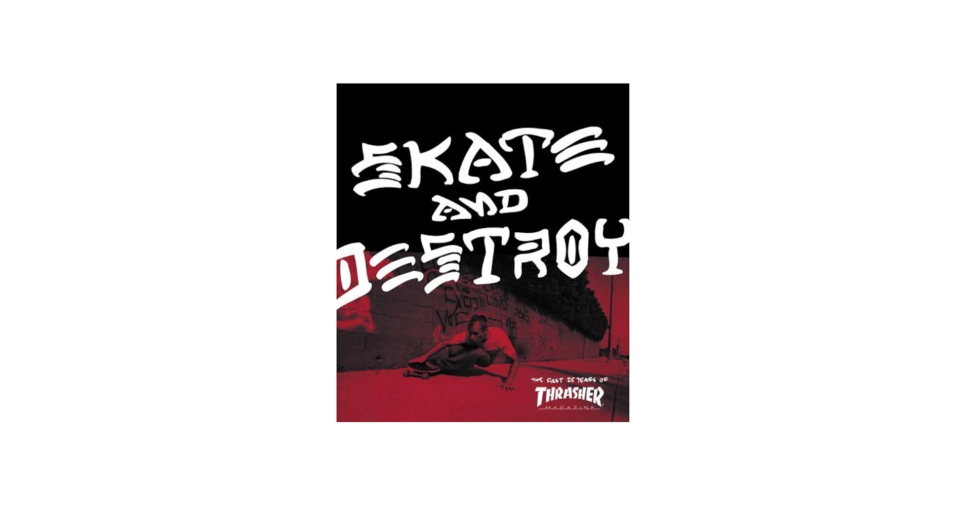 Thrasher Skate and Destroy: The First 25 Years of Thrasher