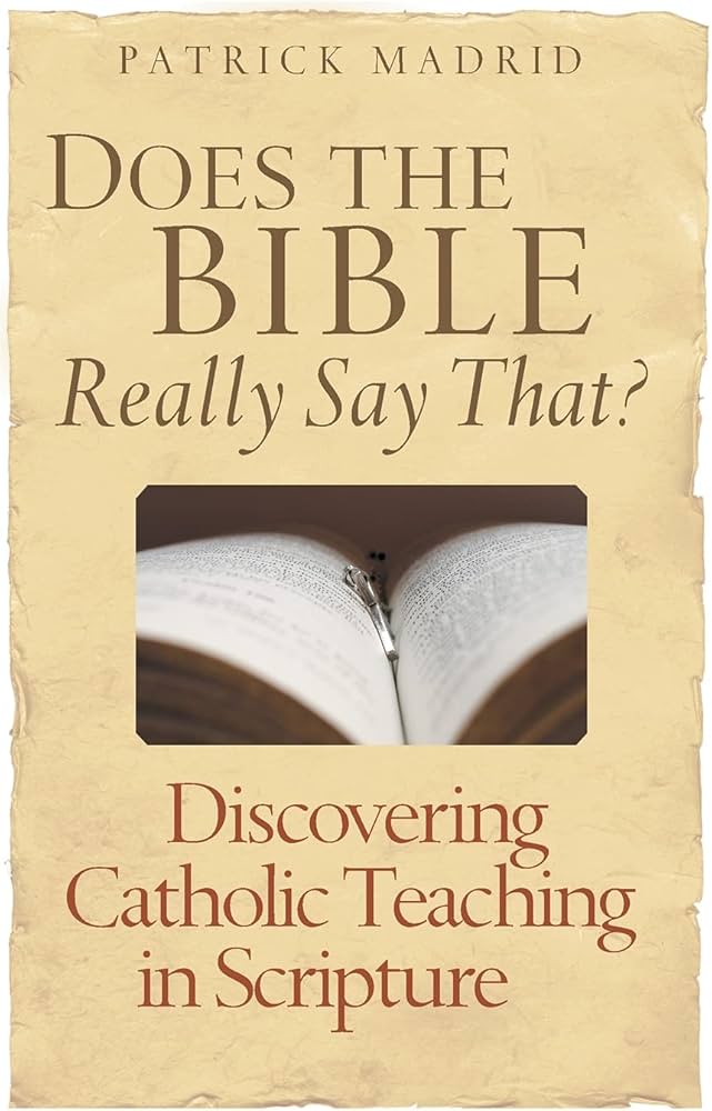 Does the Bible Really Say That?: Discovering Catholic Teaching in