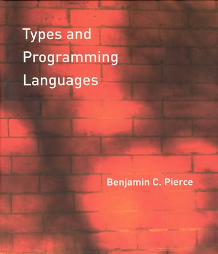 Types and Programming Languages (Mit Press): Pierce, Benjamin C