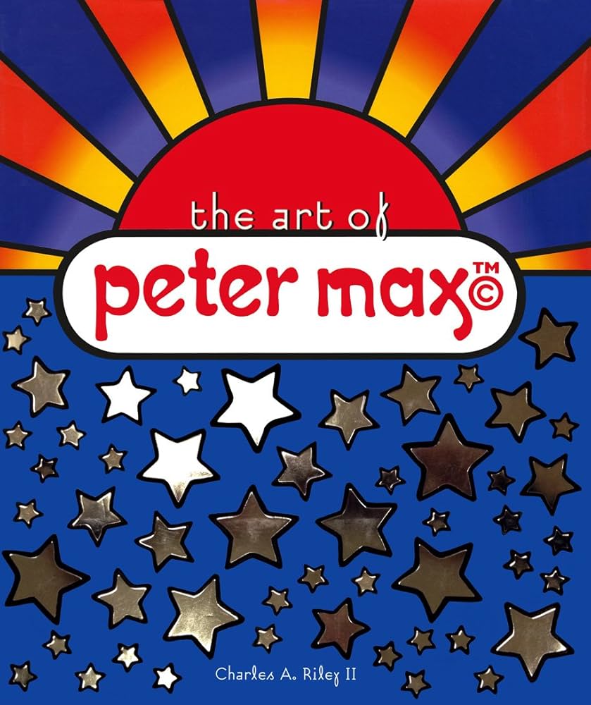 The Art of Peter Max: Charles A. Riley II, Peter Max