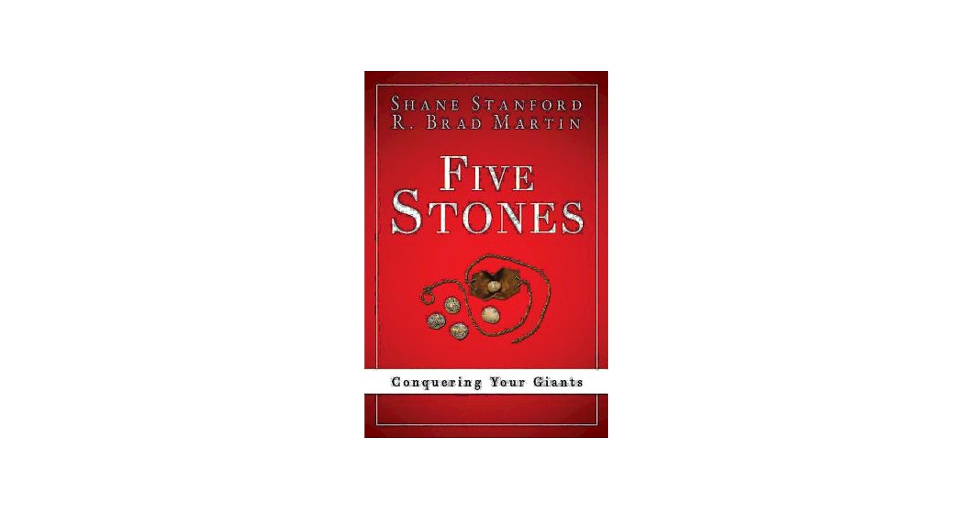 Five Stones: Conquering Your Giants: Martin, R. Brad, Stanford