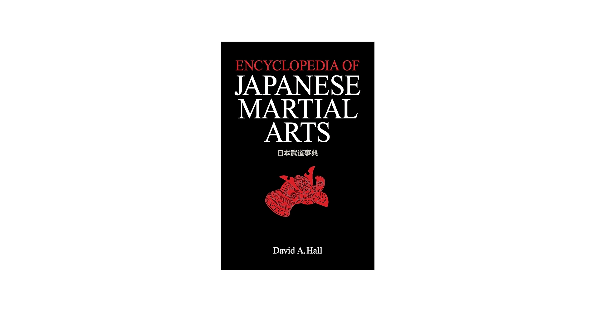 Encyclopedia of Japanese Martial Arts: Hall, David A