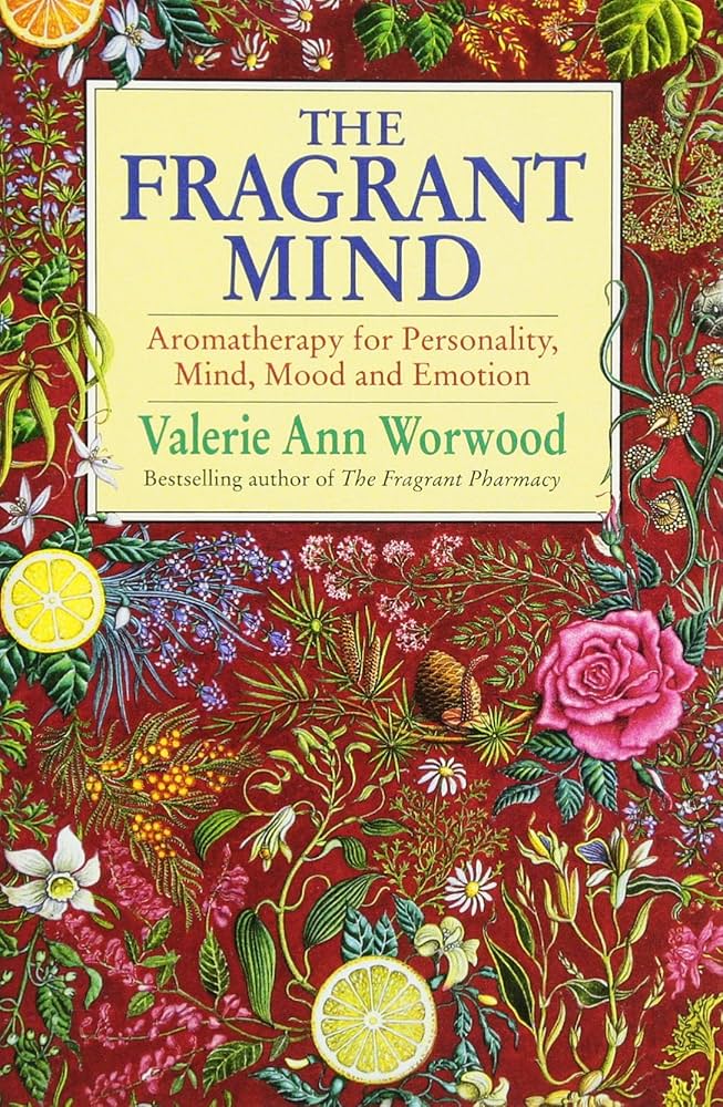 Fragrant Mind: Aromatherapy for Personality, Mind, Mood and